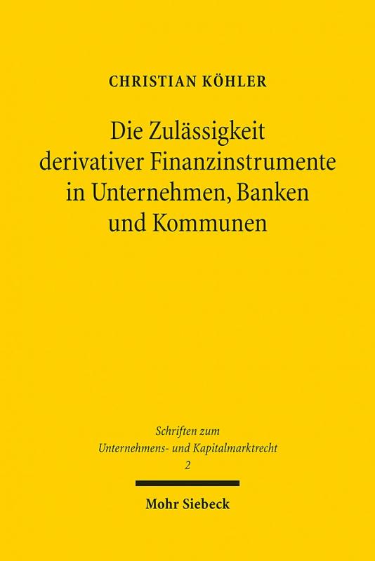 Cover-Bild Die Zulässigkeit derivativer Finanzinstrumente in Unternehmen, Banken und Kommunen