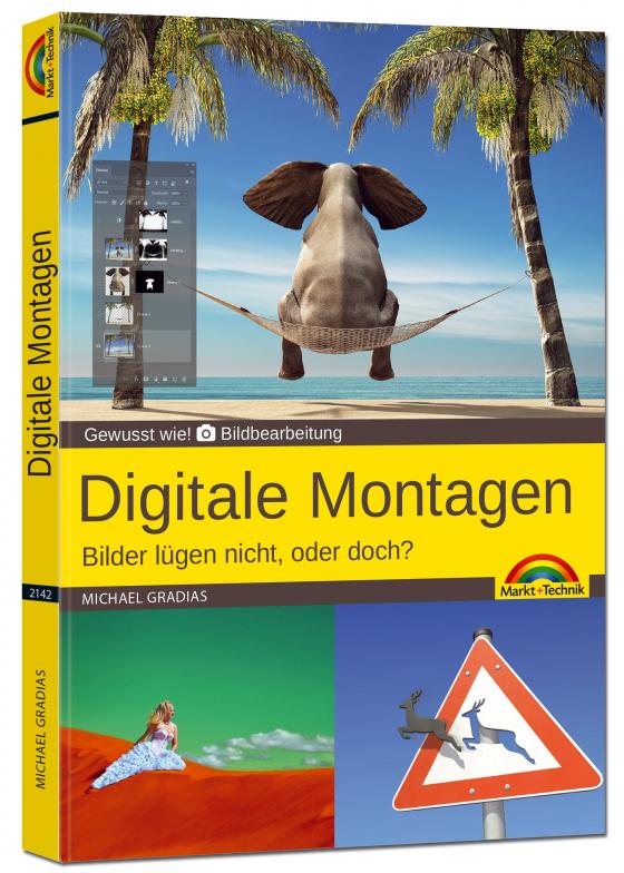 Cover-Bild Digitale Foto Montagen für Adobe Photoshop CC und PhotoShop Elements – Bilder lügen nicht, oder doch!?