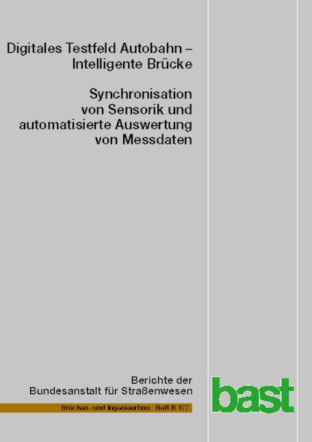 Cover-Bild Digitales Testfeld Autobahn - Intelligente Brücke - Synchronisation von Sensorik und automatisierte Auswertung von Messdaten