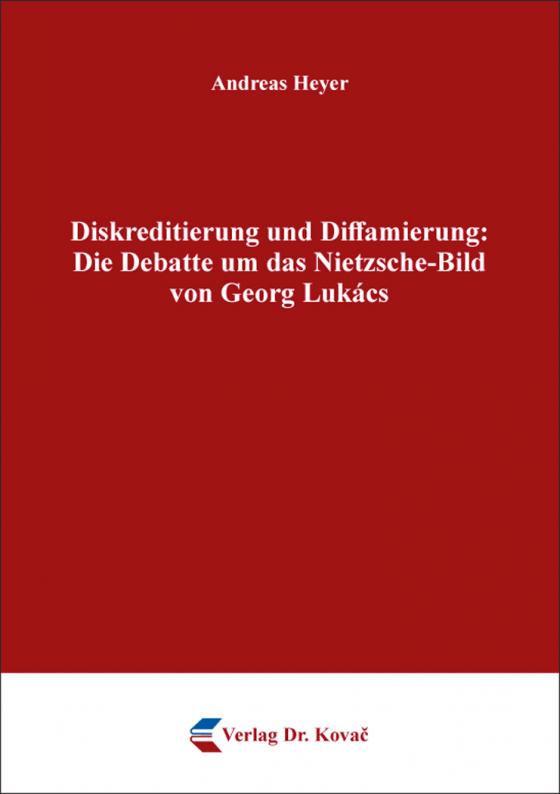 Cover-Bild Diskreditierung und Diffamierung: Die Debatte um das Nietzsche-Bild von Georg Lukács