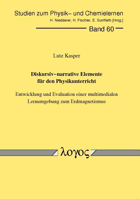 Cover-Bild Diskursiv-narrative Elemente für den Physikunterricht. Entwicklung und Evaluation einer multimedialen Lernumgebung zum Erdmagnetismus