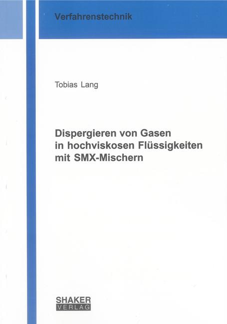 Cover-Bild Dispergieren von Gasen in hochviskosen Flüssigkeiten mit SMX-Mischern