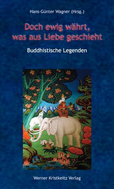 Cover-Bild Doch ewig währt, was aus Liebe geschieht – Buddhistische Legenden