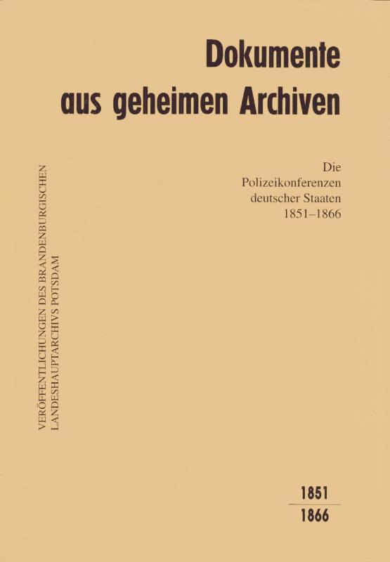 Cover-Bild Dokumente aus geheimen Archiven / Die Polizeikonferenzen deutscher Staaten 1851-1866