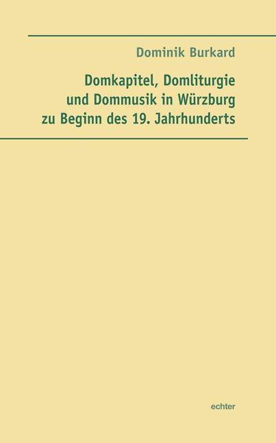 Cover-Bild Domkapitel, Domliturgie und Dommusik in Würzburg zu Beginn des 19. Jahrhunderts