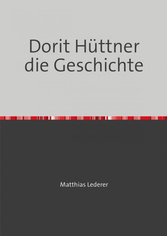 Cover-Bild Dorit Hüttner die Geschichte