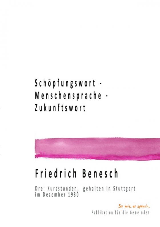 Cover-Bild Dr. Friedrich Benesch Vorträge und Kurse zum Thema Sprache und Wort / Schöpfungswort - Menschensprache - Zukunftswort
