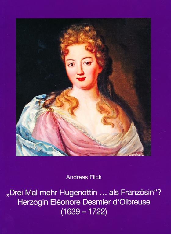 Cover-Bild "Drei Mal mehr Hugenottin ... als Französin"? Herzogin Eléonore Desmier d'Olbreuse (1639-1722)