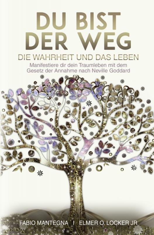 Cover-Bild Du bist der Weg: Manifestiere dir dein Traumleben mit dem Gesetz der Annahme nach Neville Goddard