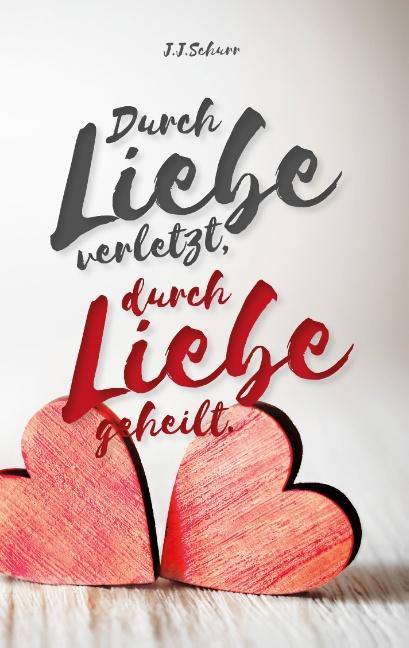 Cover-Bild Durch Liebe verletzt, durch Liebe geheilt