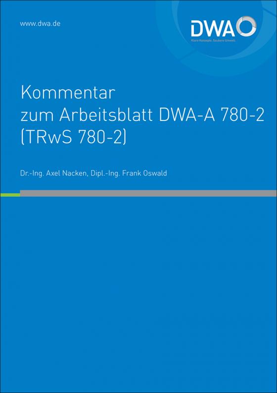 Cover-Bild DWA-Kommentar zum Arbeitsblatt DWA-A 780-2 (TRwS 780-2) Technische Regel wassergefährdender Stoffe (TRwS) - Oberirdische Rohrleitungen - Teil 2: Rohrleitungen aus glasfaserverstärkten duroplastischen Werkstoffen