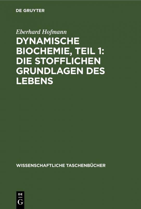 Cover-Bild Dynamische Biochemie, Teil 1: Die stofflichen Grundlagen des Lebens