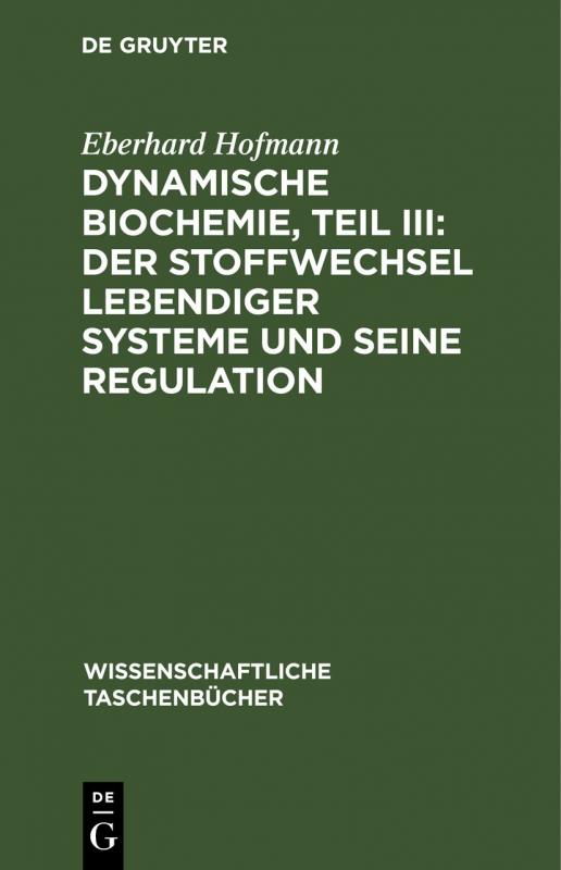 Cover-Bild Dynamische Biochemie, Teil III: Der Stoffwechsel lebendiger Systeme und seine Regulation