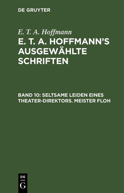Cover-Bild E. T. A. Hoffmann: E. T. A. Hoffmann’s ausgewählte Schriften / Seltsame Leiden eines Theater-Direktors. Meister Floh