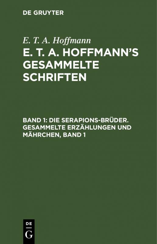 Cover-Bild E. T. A. Hoffmann: E. T. A. Hoffmann’s gesammelte Schriften / Die Serapions-Brüder. Gesammelte Erzählungen und Mährchen, Band 1