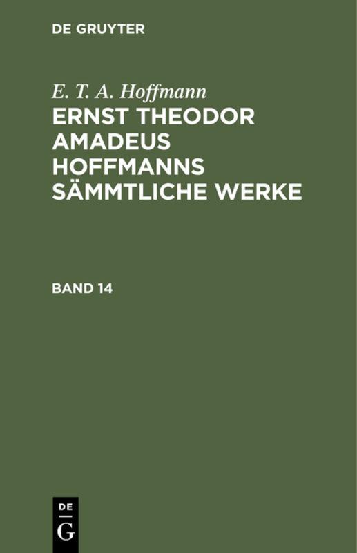 Cover-Bild E. T. A. Hoffmann: Ernst Theodor Amadeus Hoffmanns sämmtliche Werke / E. T. A. Hoffmann: Ernst Theodor Amadeus Hoffmanns sämmtliche Werke. Band 14