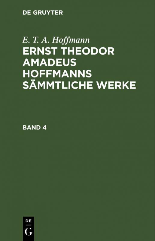 Cover-Bild E. T. A. Hoffmann: Ernst Theodor Amadeus Hoffmanns sämmtliche Werke / E. T. A. Hoffmann: Ernst Theodor Amadeus Hoffmanns sämmtliche Werke. Band 4