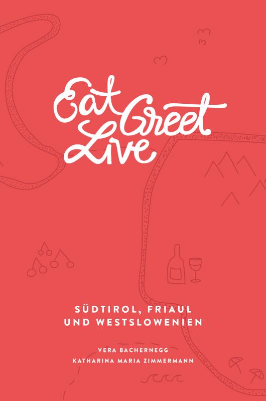 Cover-Bild Eat Greet Live: Südtirol, Friaul und Westslowenien