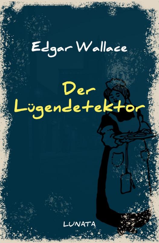 Cover-Bild Edgar-Wallace-Reihe / Der Lügendetektor