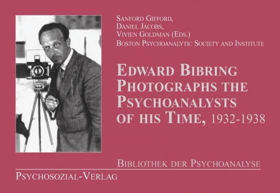 Cover-Bild Edward Bibring fotografiert die Psychoanalytiker seiner Zeit (1932–1938)