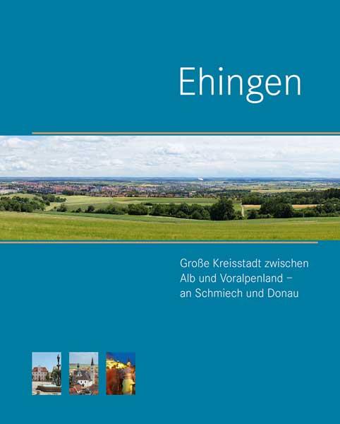 Cover-Bild Ehingen. Große Kreisstadt zwischen Alb und Voralpenland – an Schmiech und Donau