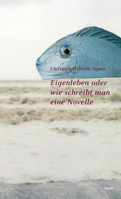 Cover-Bild Eigenleben oder wie schreibt man eine Novelle