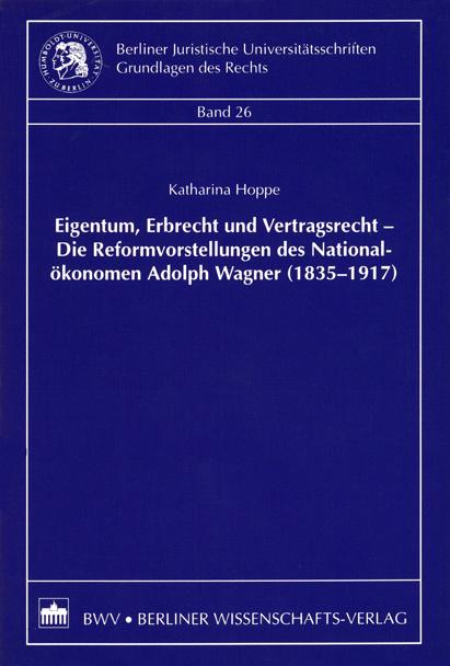 Cover-Bild Eigentum, Erbrecht und Vertragsrecht – Die Reformvorstellungen des Nationalökonomen Adolph Wagner (1835-1917)