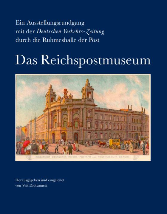 Cover-Bild Ein Ausstellungsrundgang mit der Deutschen Verkehrs-Zeitung durch die Ruhmeshalle der Post. Das Reichspostmuseum