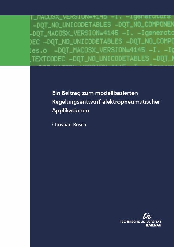 Cover-Bild Ein Beitrag zum modellbasierten Regelungsentwurf elektropneumatischer Applikationen