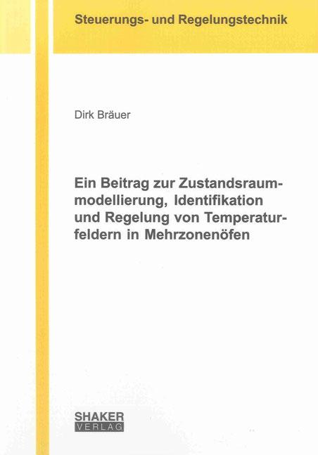 Cover-Bild Ein Beitrag zur Zustandsraummodellierung, Identifikation und Regelung von Temperaturfeldern in Mehrzonenöfen
