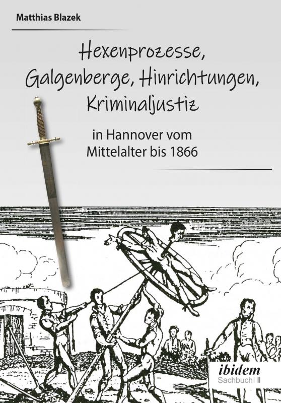 Cover-Bild Ein dunkles Kapitel der deutschen Geschichte: Hexenprozesse, Galgenberge, Hinrichtungen, Kriminaljustiz