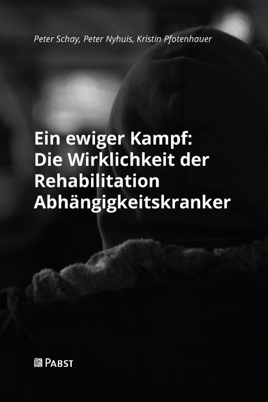 Cover-Bild Ein ewiger Kampf: Die Wirklichkeit der Rehabilitation Abhängigkeitskranker