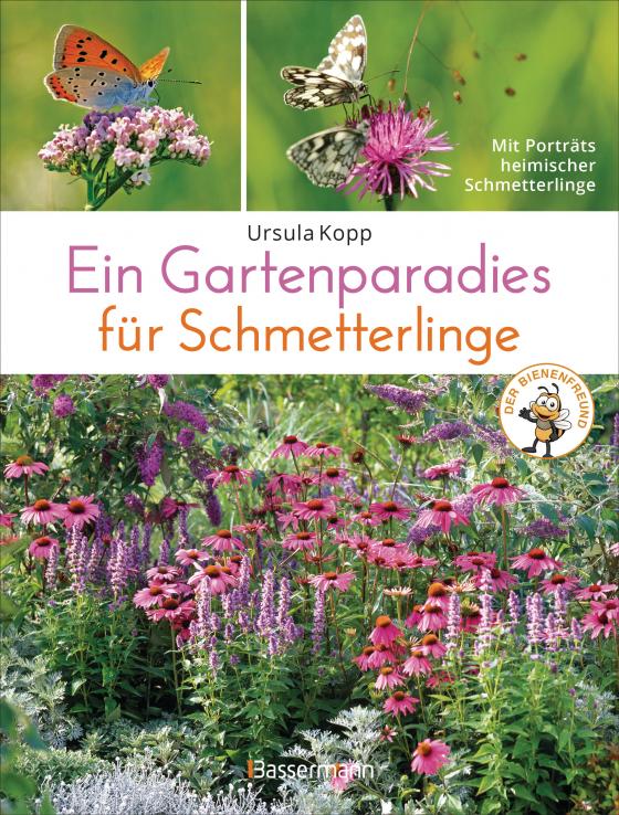 Cover-Bild Ein Gartenparadies für Schmetterlinge. Die schönsten Blumen, Stauden, Kräuter und Sträucher für Falter und ihre Raupen. Artenschutz und Artenvielfalt im eigenen Garten. Natürlich bienenfreundlich.