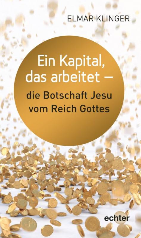 Cover-Bild Ein Kapital, das arbeitet - die Botschaft Jesu vom Reich Gottes