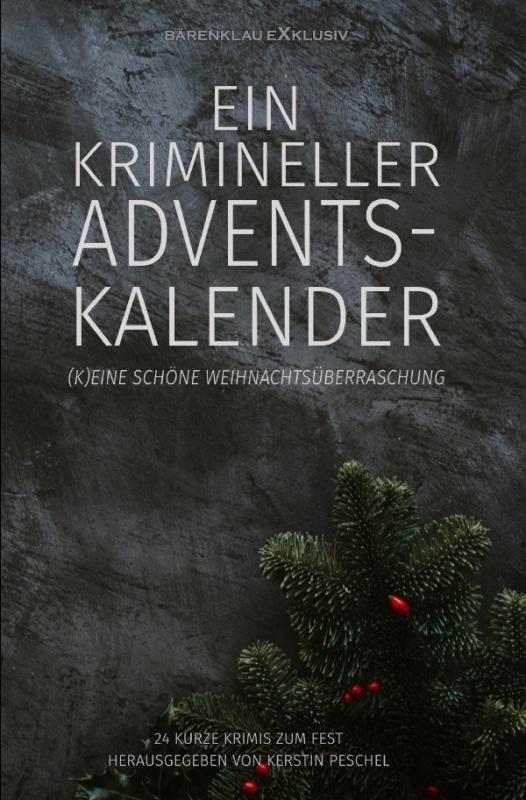 Cover-Bild Ein krimineller Adventskalender – (K)eine schöne Weihnachtsüberraschung: 24 kurze Krimis zum Fest