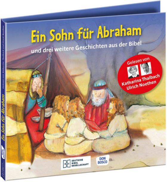 Cover-Bild Ein Sohn für Abraham – und drei weitere Geschichten aus der Bibel. Die Hörbibel für Kinder. Gelesen von Katharina Thalbach und Ulrich Noethen