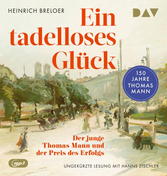 Cover-Bild Ein tadelloses Glück. Der junge Thomas Mann und der Preis des Erfolgs – 150 Jahre Thomas Mann