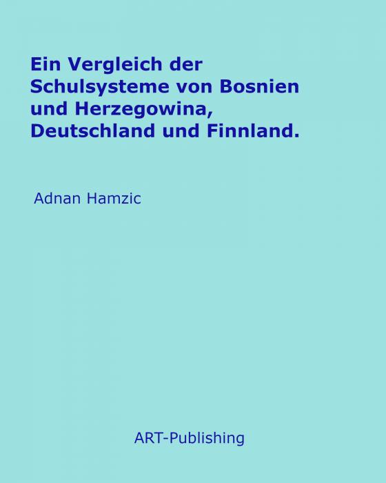 Cover-Bild Ein Vergleich der Schulsysteme von Bosnien und Herzegowina, Deutschland und Finnland.