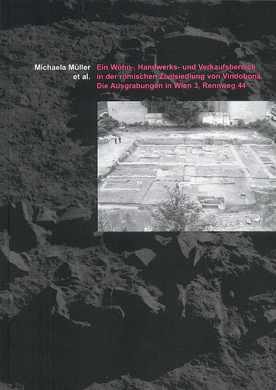 Cover-Bild Ein Wohn-, Handwerks- und Verkaufsbereich in der römischen Zivilsiedlung von Vindobona. Die Ausgrabungen in Wien 3, Rennweg 44