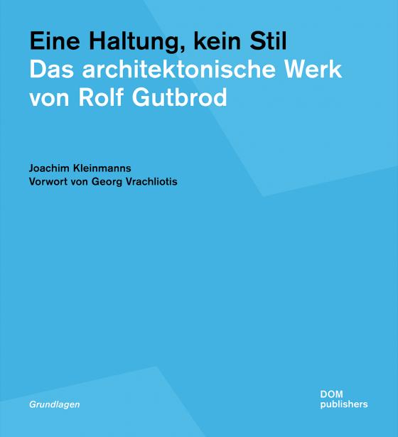 Cover-Bild Eine Haltung, kein Stil. Das architektonische Werk von Rolf Gutbrod