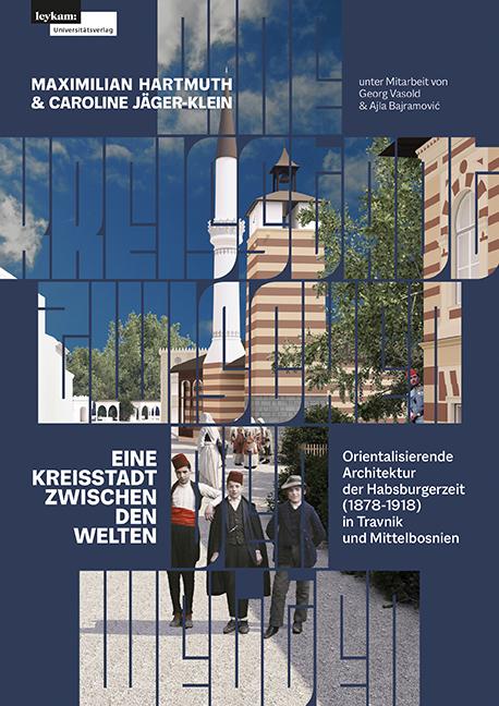 Cover-Bild Eine Kreisstadt zwischen Welten – Orientalisierende Architektur der Habsburgerzeit (1878–1918)