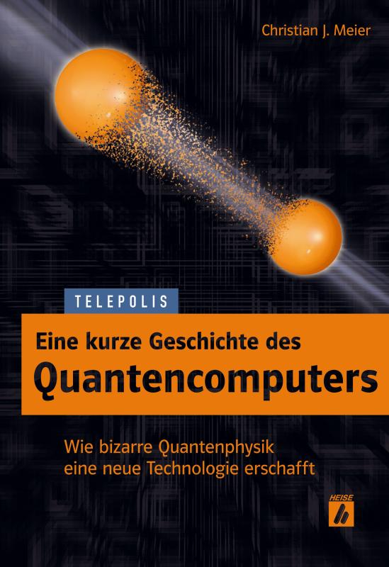 Cover-Bild Eine kurze Geschichte des Quantencomputers (TELEPOLIS)