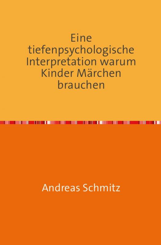 Cover-Bild Eine tiefenpsychologische Interpretation warum Kinder Märchen brauchen