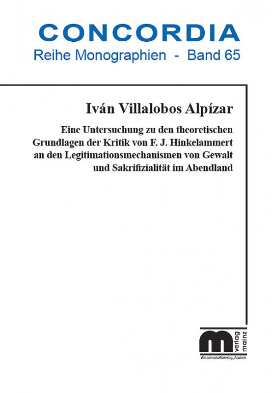 Cover-Bild Eine Untersuchung zu den theoretischen Grundlagen der Kritik von F. J. Hinkelammert an den Legitimationsmechanismen von Gewalt und Sakrifizialität im Abendland