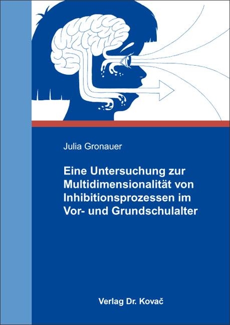 Cover-Bild Eine Untersuchung zur Multidimensionalität von Inhibitionsprozessen im Vor- und Grundschulalter