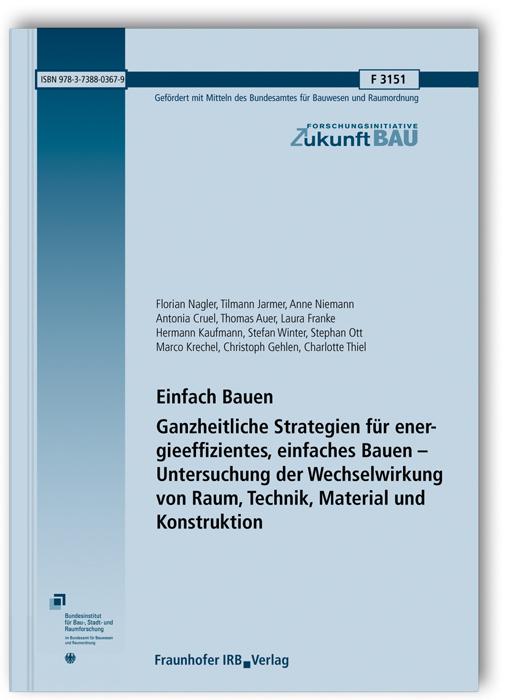 Cover-Bild Einfach Bauen. Ganzheitliche Strategien für energieeffizientes, einfaches Bauen - Untersuchung der Wechselwirkung von Raum, Technik, Material und Konstruktion