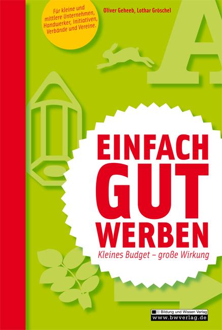 Cover-Bild Einfach gut werben - Kleines Budget - große Wirkung