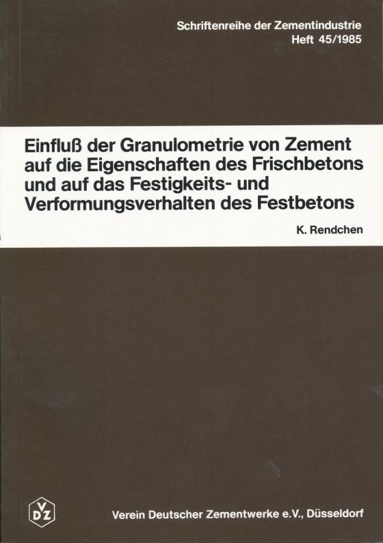 Cover-Bild Einfluss der Granulometrie von Zement auf die Eigenschaft von Frischbeton und auf das Festigkeits- und Verformungsverhalten von Festbeton