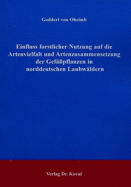 Cover-Bild Einfluss forstlicher Nutzung auf die Artenvielfalt und Artenzusammensetzung der Gefässpflanzen in norddeutschen Laubwäldern