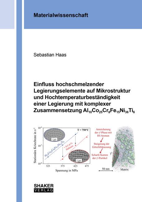 Cover-Bild Einfluss hochschmelzender Legierungselemente auf Mikrostruktur und Hochtemperaturbeständigkeit einer Legierung mit komplexer Zusammensetzung Al10Co25Cr8Fe15Ni36Ti6